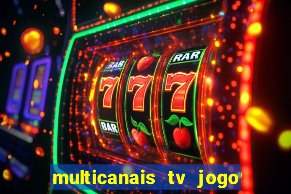 multicanais tv jogo ao vivo