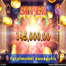 fatalmodel eunápolis