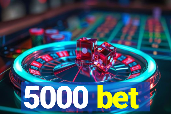 5000 bet