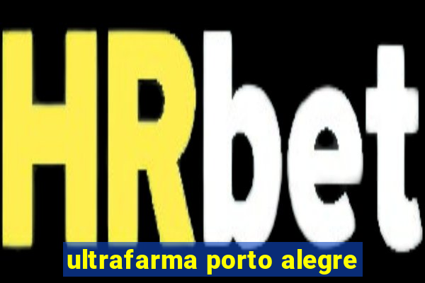 ultrafarma porto alegre