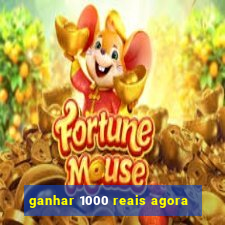 ganhar 1000 reais agora