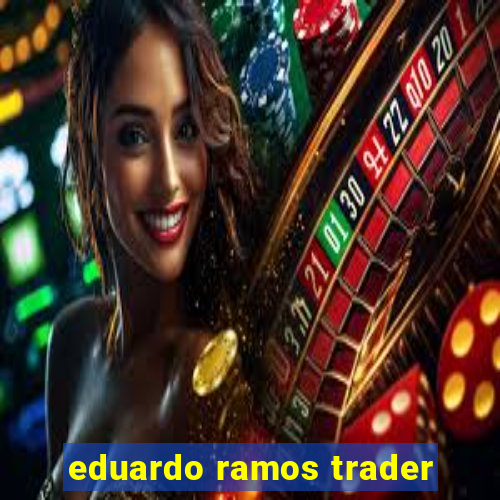 eduardo ramos trader