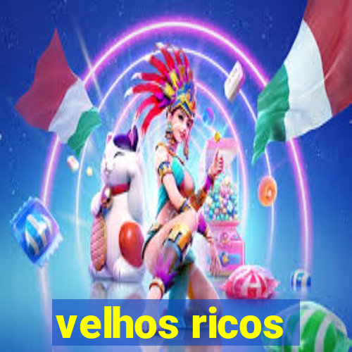 velhos ricos