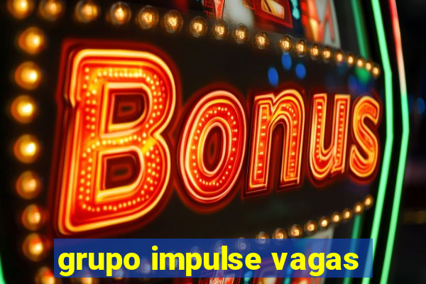 grupo impulse vagas