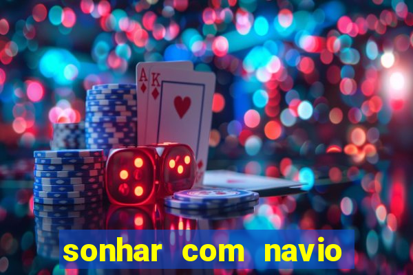 sonhar com navio no jogo do bicho