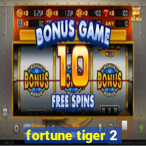 fortune tiger 2