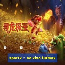 sportv 2 ao vivo futmax