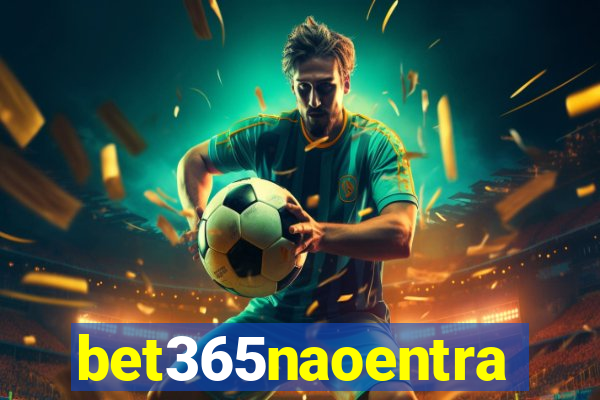 bet365naoentra