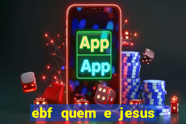 ebf quem e jesus ebf jesus meu super heroi