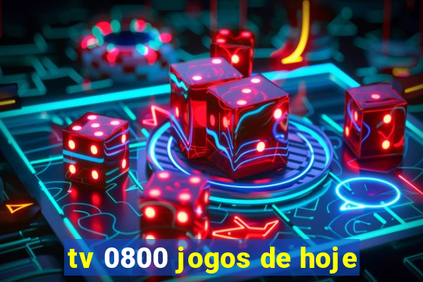 tv 0800 jogos de hoje