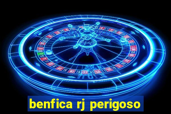 benfica rj perigoso