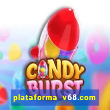 plataforma v68.com é confiável