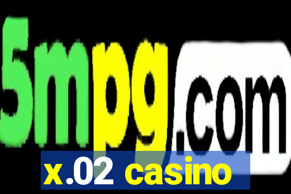 x.02 casino