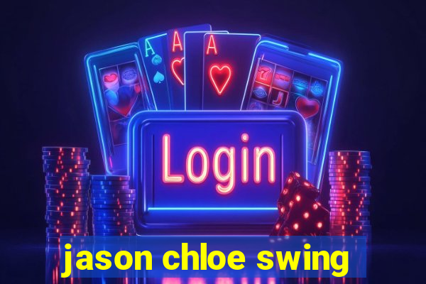 jason chloe swing