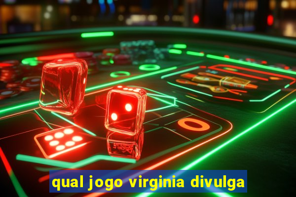 qual jogo virginia divulga