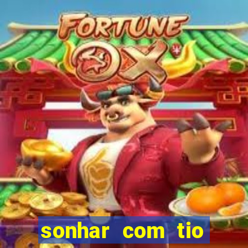 sonhar com tio jogo do bicho