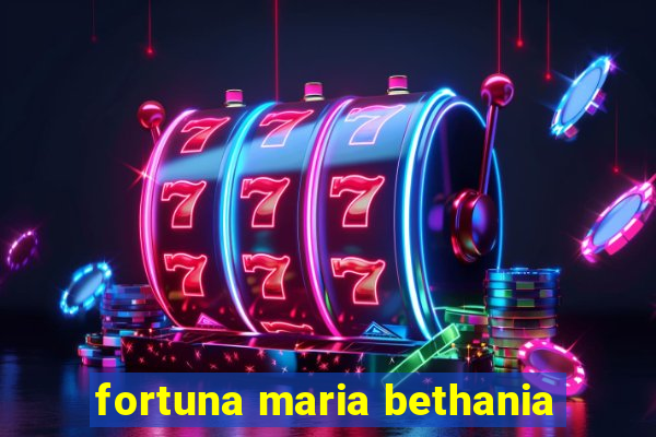 fortuna maria bethania