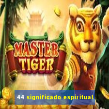 44 significado espiritual