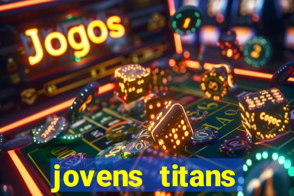 jovens titans cavando fortunas