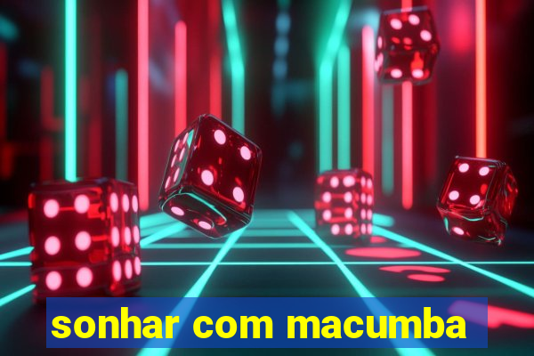 sonhar com macumba