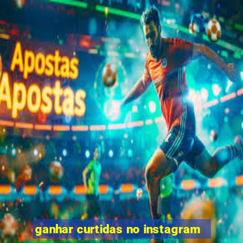 ganhar curtidas no instagram