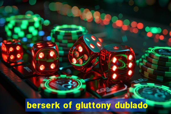 berserk of gluttony dublado