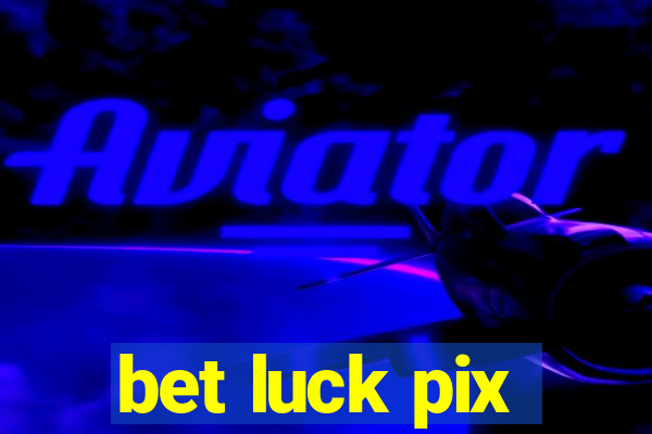 bet luck pix