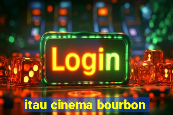 itau cinema bourbon