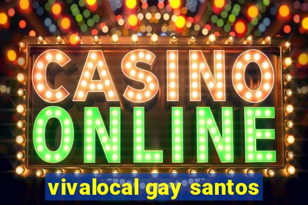 vivalocal gay santos