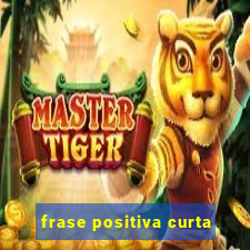 frase positiva curta