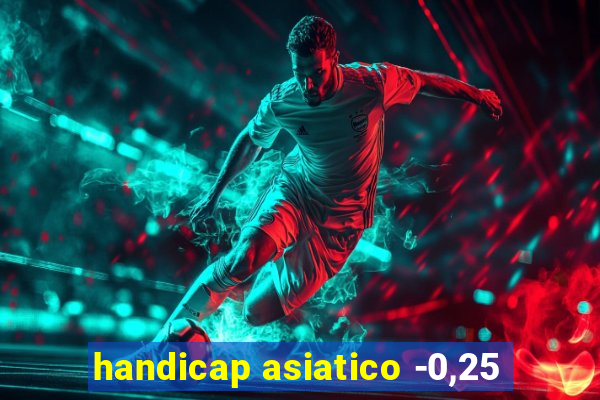 handicap asiatico -0,25