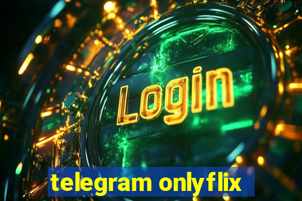 telegram onlyflix