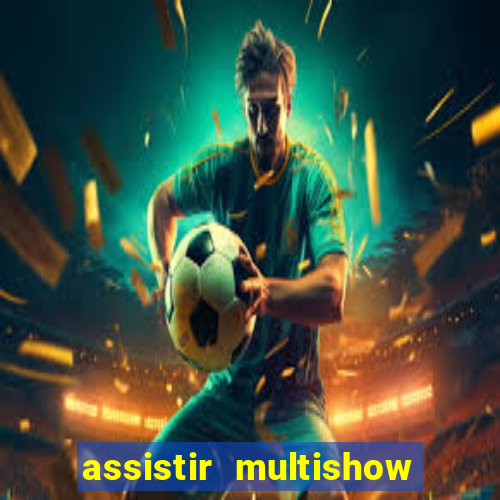 assistir multishow online gratis