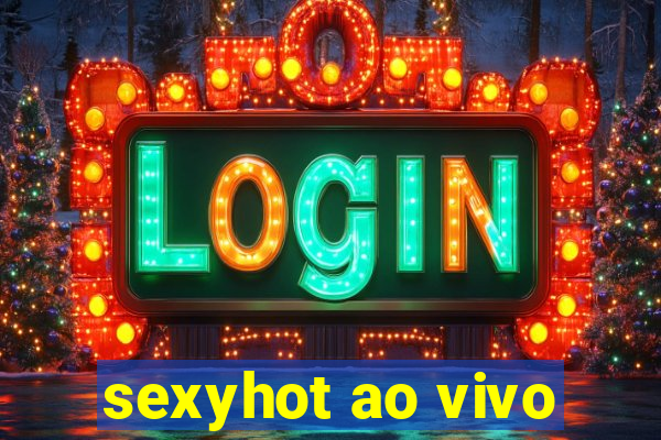 sexyhot ao vivo