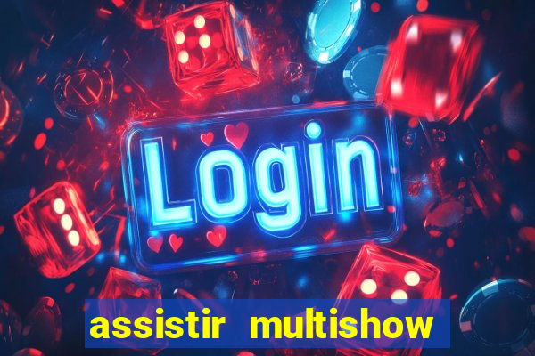 assistir multishow ao vivo gratis