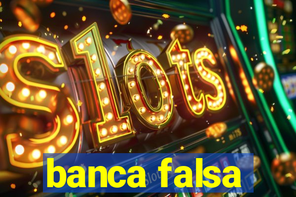 banca falsa