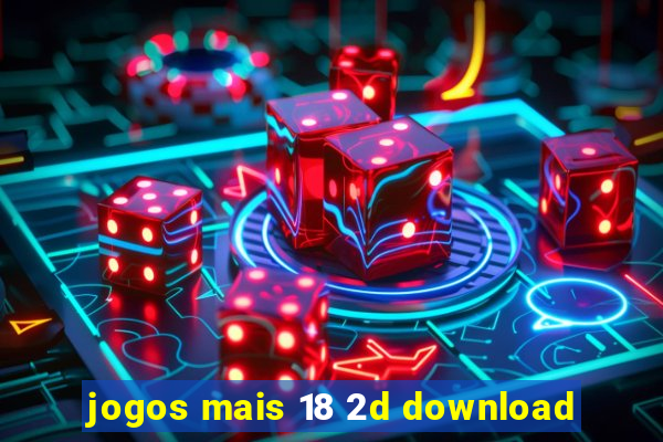 jogos mais 18 2d download