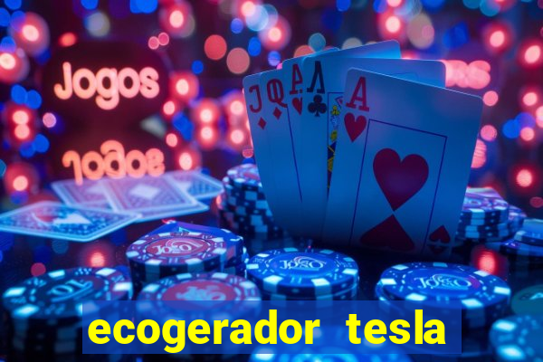 ecogerador tesla reclame aqui