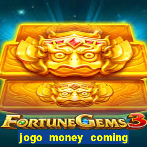 jogo money coming paga mesmo