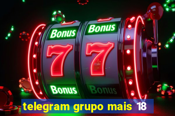 telegram grupo mais 18