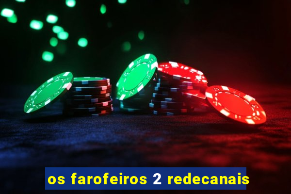 os farofeiros 2 redecanais