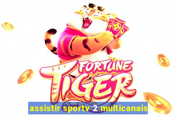 assistir sportv 2 multicanais