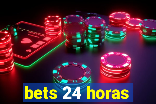 bets 24 horas