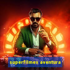 superfilmes aventura