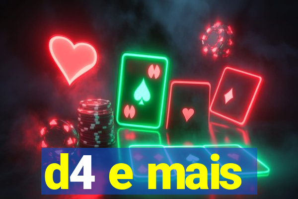 d4 e mais