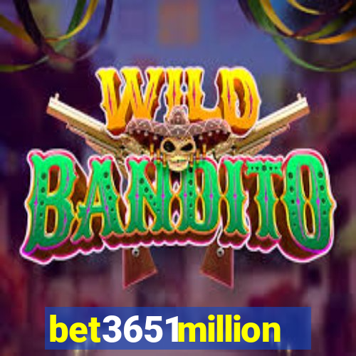 bet3651million