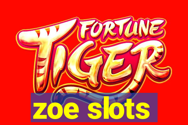 zoe slots