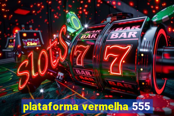 plataforma vermelha 555