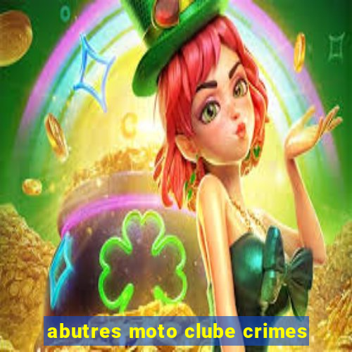 abutres moto clube crimes