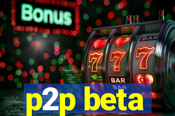 p2p beta